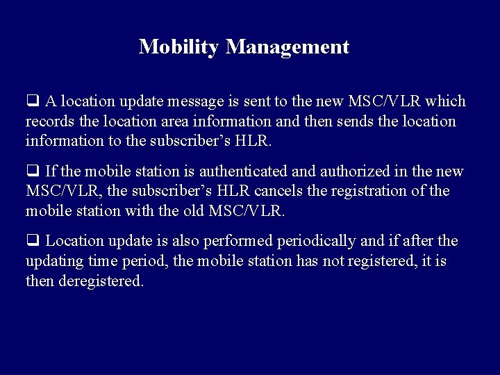 Mobility Management q A location update message is sent to the new MSC/VLR which