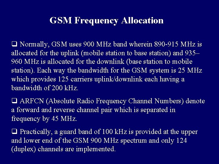 GSM Frequency Allocation q Normally, GSM uses 900 MHz band wherein 890 -915 MHz