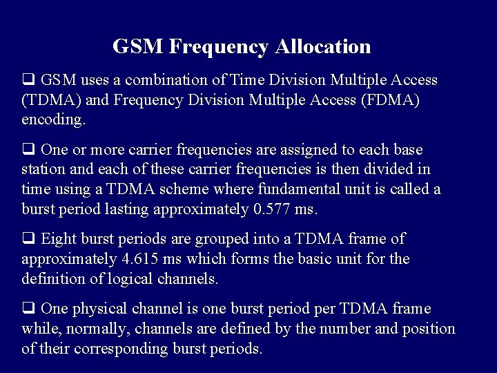 GSM Frequency Allocation q GSM uses a combination of Time Division Multiple Access (TDMA) GSM Frequency Allocation q GSM uses a combination of Time Division Multiple Access (TDMA)