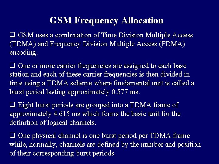 GSM Frequency Allocation q GSM uses a combination of Time Division Multiple Access (TDMA)