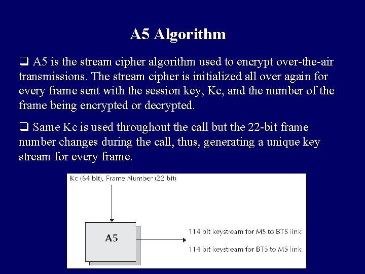 A 5 Algorithm q A 5 is the stream cipher algorithm used to encrypt