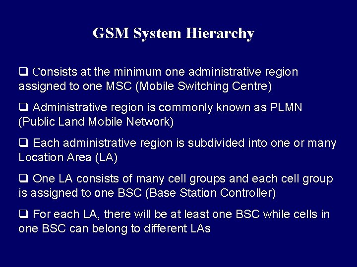 GSM System Hierarchy q Consists at the minimum one administrative region assigned to one