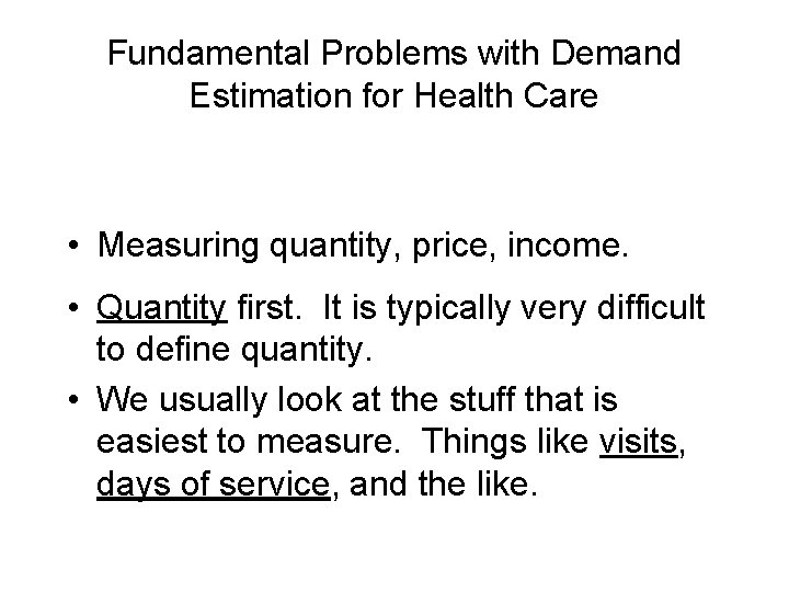 Fundamental Problems with Demand Estimation for Health Care • Measuring quantity, price, income. •