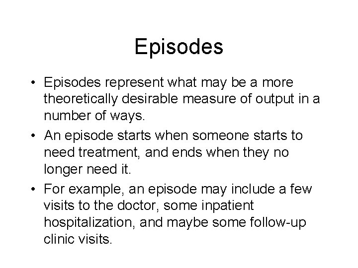 Episodes • Episodes represent what may be a more theoretically desirable measure of output