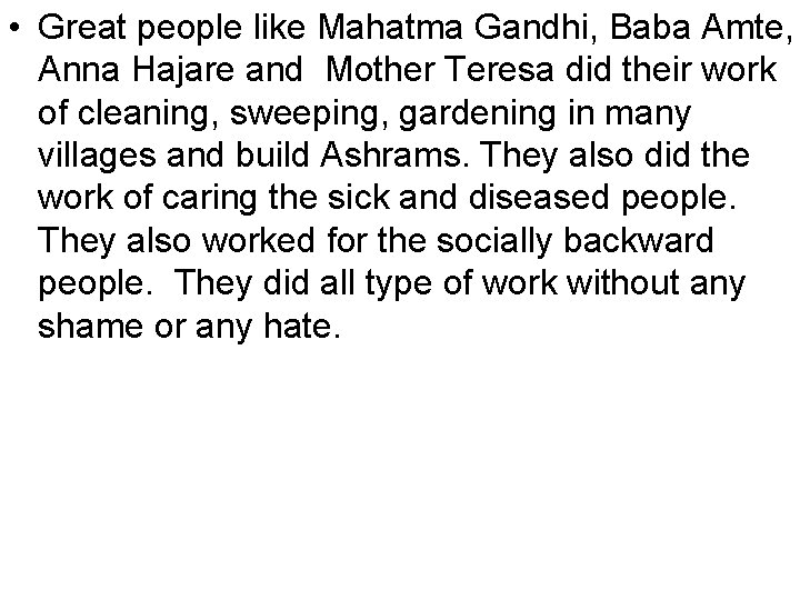  • Great people like Mahatma Gandhi, Baba Amte, Anna Hajare and Mother Teresa