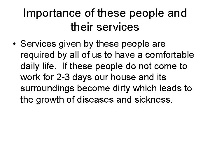 Importance of these people and their services • Services given by these people are