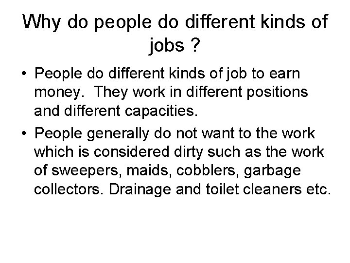 Why do people do different kinds of jobs ? • People do different kinds