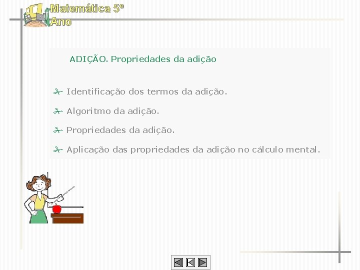 Matemática 5º Ano ADIÇÃO. Propriedades da adição Identificação dos termos da adição. Algoritmo da