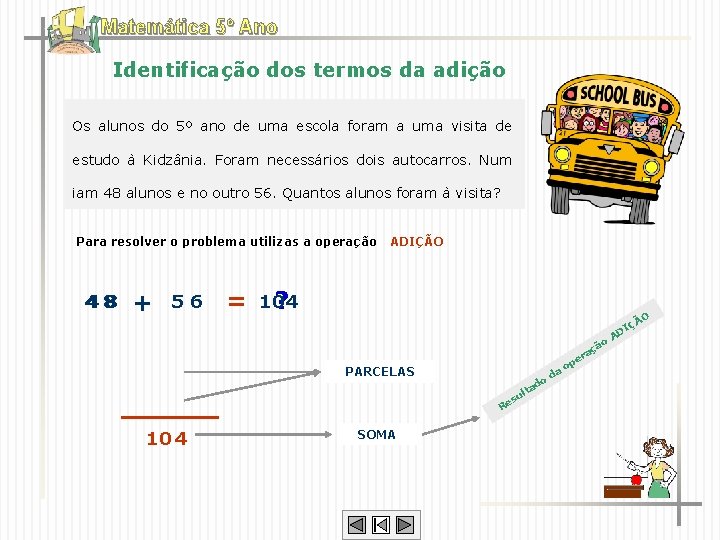Matemática 5º Ano Identificação dos termos da adição Os alunos do 5º ano de