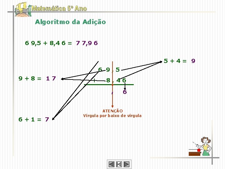 Matemática 5º Ano Algoritmo da Adição 6 9, 5 + 8, 4 6 =