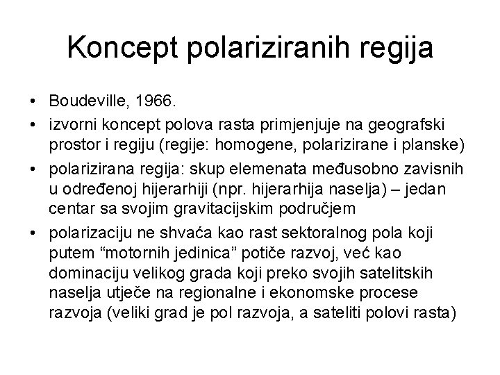 Koncept polariziranih regija • Boudeville, 1966. • izvorni koncept polova rasta primjenjuje na geografski