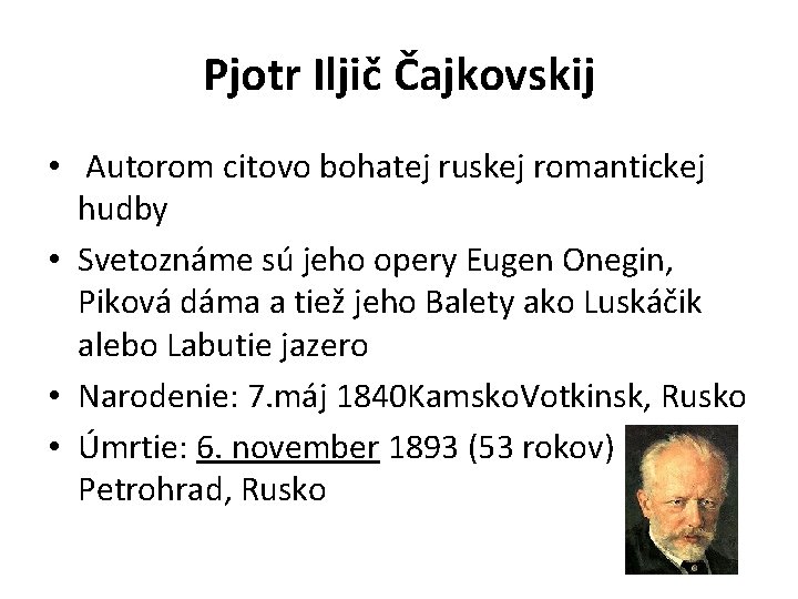 Pjotr Iljič Čajkovskij • Autorom citovo bohatej ruskej romantickej hudby • Svetoznáme sú jeho