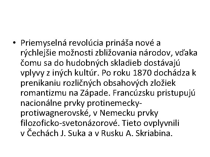  • Priemyselná revolúcia prináša nové a rýchlejšie možnosti zbližovania národov, vďaka čomu sa