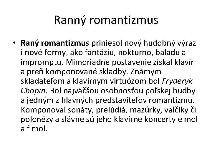 Ranný romantizmus • Raný romantizmus priniesol nový hudobný výraz i nové formy, ako fantáziu,