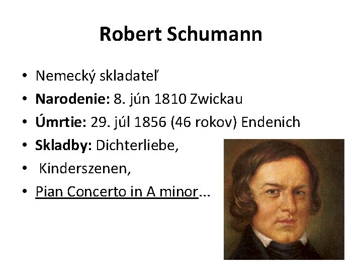  Robert Schumann • • • Nemecký skladateľ Narodenie: 8. jún 1810 Zwickau Úmrtie: