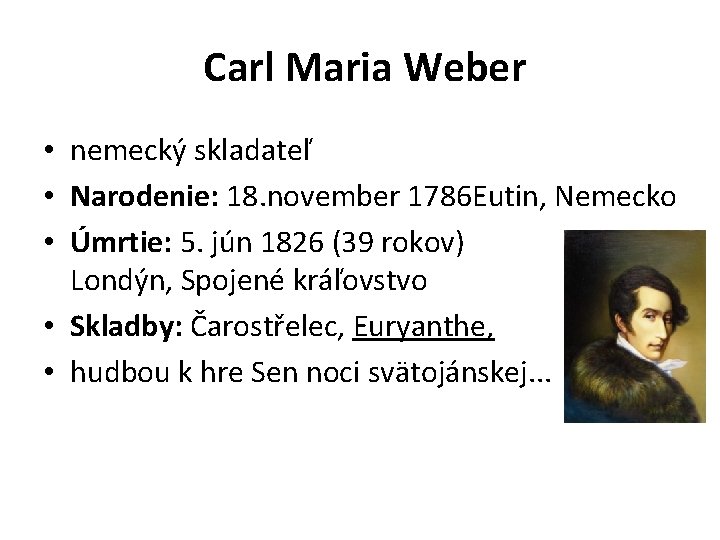  Carl Maria Weber • nemecký skladateľ • Narodenie: 18. november 1786 Eutin, Nemecko