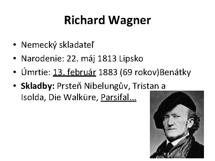 Richard Wagner • • Nemecký skladateľ Narodenie: 22. máj 1813 Lipsko Úmrtie: 13. február