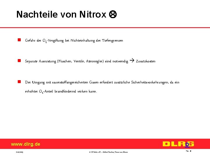 Nachteile von Nitrox n Gefahr der O 2 -Vergiftung bei Nichteinhaltung der Tiefengrenzen n