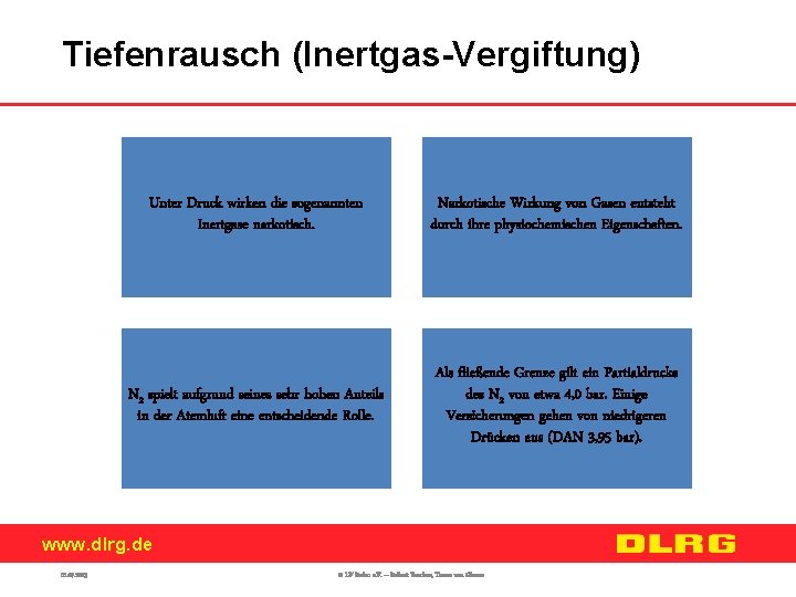 Tiefenrausch (Inertgas-Vergiftung) Unter Druck wirken die sogenannten Inertgase narkotisch. Narkotische Wirkung von Gasen entsteht