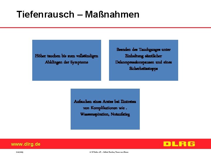 Tiefenrausch – Maßnahmen Höher tauchen bis zum vollständigen Abklingen der Symptome Beenden des Tauchganges