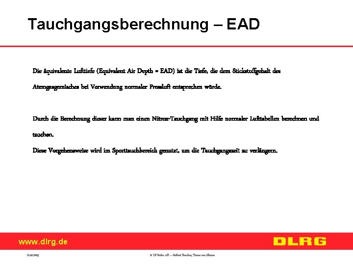 Tauchgangsberechnung – EAD Die äquivalente Lufttiefe (Equivalent Air Depth = EAD) ist die Tiefe,