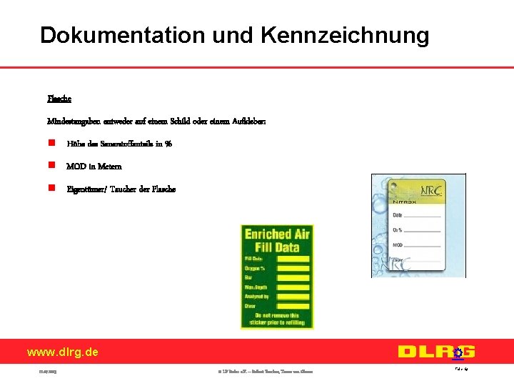 Dokumentation und Kennzeichnung Flasche Mindestangaben entweder auf einem Schild oder einem Aufkleber: n Höhe