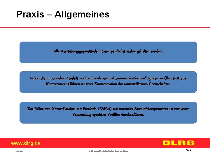 Praxis – Allgemeines Alle Ausrüstungsgegenstände müssen peinlichst sauber gehalten werden. Schon die in normaler