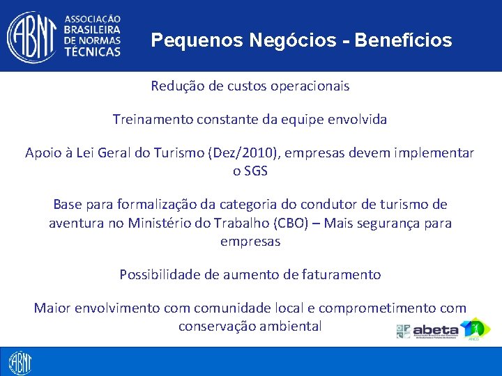 Pequenos Negócios - Benefícios Redução de custos operacionais Treinamento constante da equipe envolvida Apoio