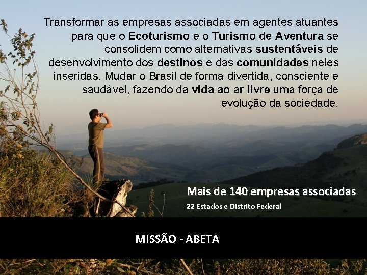 Transformar as empresas associadas em agentes atuantes para que o Ecoturismo e o Turismo