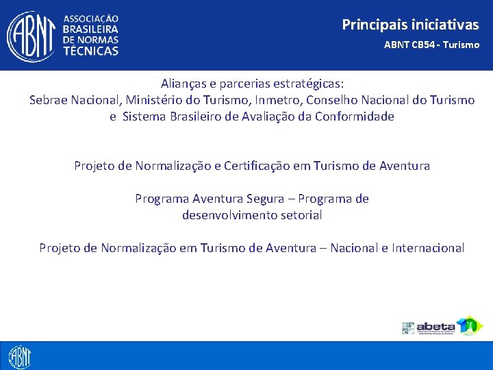 Principais iniciativas ABNT CB 54 - Turismo Alianças e parcerias estratégicas: Sebrae Nacional, Ministério