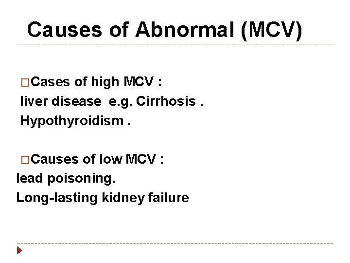  Causes of Abnormal (MCV) �Cases of high MCV : liver disease e. g.