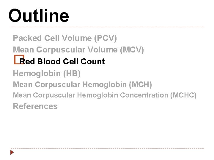 Outline Packed Cell Volume (PCV) Mean Corpuscular Volume (MCV) � Red Blood Cell Count