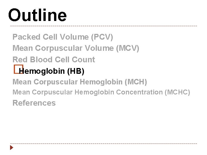 Outline Packed Cell Volume (PCV) Mean Corpuscular Volume (MCV) Red Blood Cell Count �