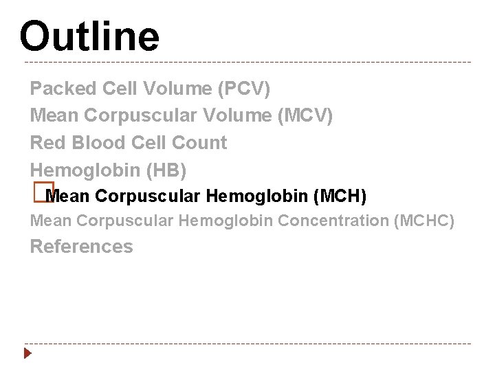 Outline Packed Cell Volume (PCV) Mean Corpuscular Volume (MCV) Red Blood Cell Count Hemoglobin