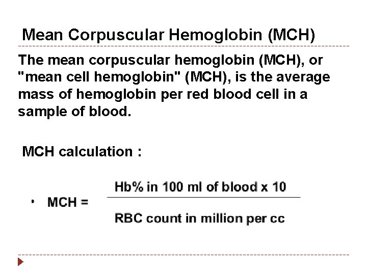 Mean Corpuscular Hemoglobin (MCH) The mean corpuscular hemoglobin (MCH), or "mean cell hemoglobin" (MCH),