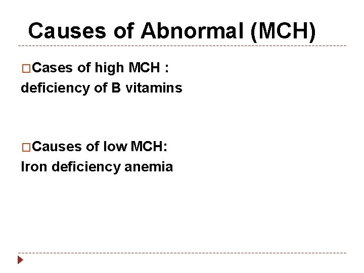  Causes of Abnormal (MCH) �Cases of high MCH : deficiency of B vitamins