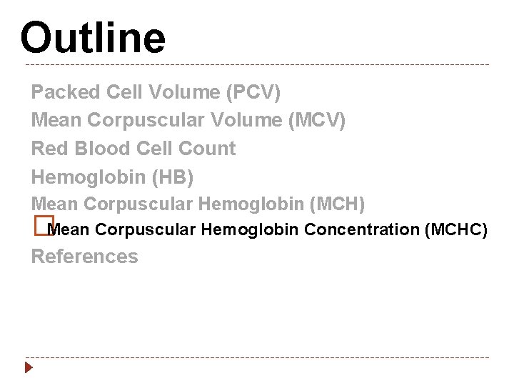 Outline Packed Cell Volume (PCV) Mean Corpuscular Volume (MCV) Red Blood Cell Count Hemoglobin