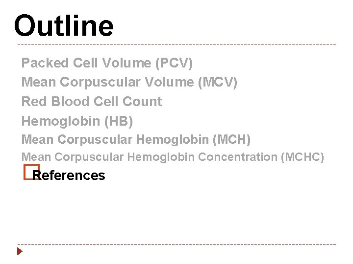 Outline Packed Cell Volume (PCV) Mean Corpuscular Volume (MCV) Red Blood Cell Count Hemoglobin