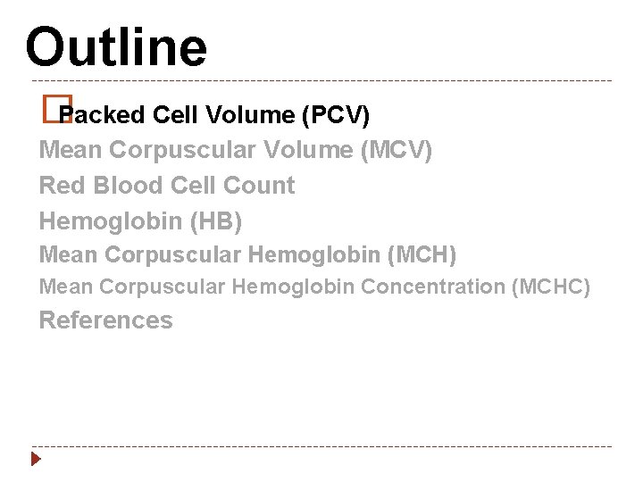 Outline � Packed Cell Volume (PCV) Mean Corpuscular Volume (MCV) Red Blood Cell Count