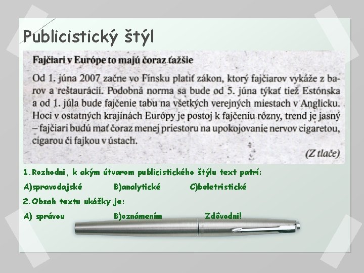 Publicistický štýl 1. Rozhodni, k akým útvarom publicistického štýlu text patrí: A)spravodajské B)analytické C)beletristické