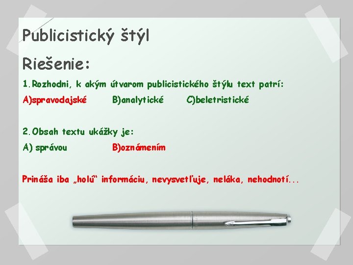 Publicistický štýl Riešenie: 1. Rozhodni, k akým útvarom publicistického štýlu text patrí: A)spravodajské B)analytické