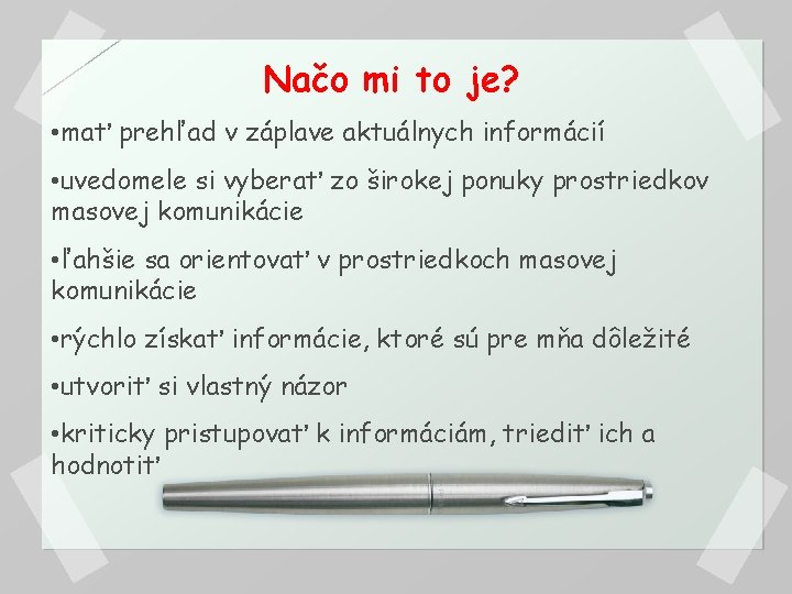 Načo mi to je? • mať prehľad v záplave aktuálnych informácií • uvedomele si