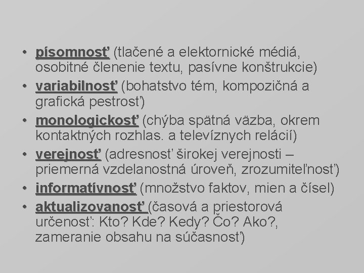  • písomnosť (tlačené a elektornické médiá, osobitné členenie textu, pasívne konštrukcie) • variabilnosť