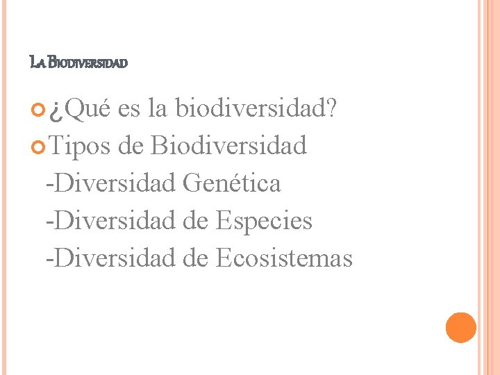 LA BIODIVERSIDAD ¿Qué es la biodiversidad? Tipos de Biodiversidad -Diversidad Genética -Diversidad de Especies
