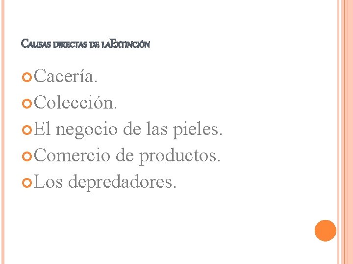 CAUSAS DIRECTAS DE LAEXTINCIÓN Cacería. Colección. El negocio de las pieles. Comercio de productos.
