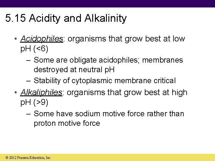 5. 15 Acidity and Alkalinity • Acidophiles: organisms that grow best at low p.