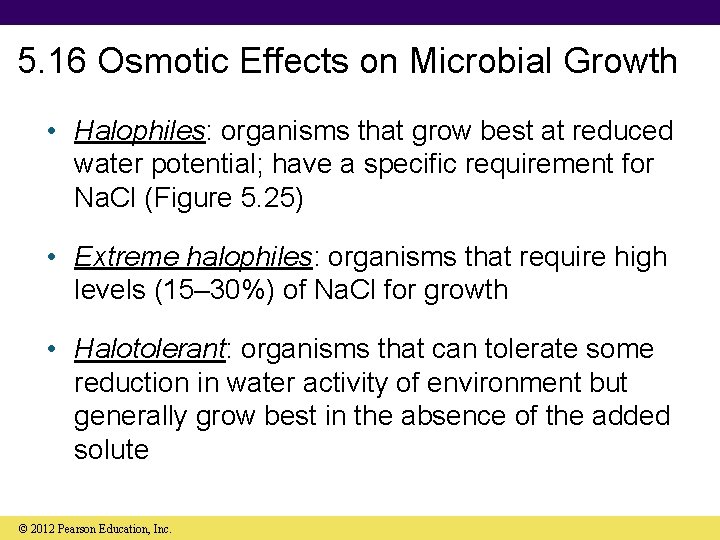 5. 16 Osmotic Effects on Microbial Growth • Halophiles: organisms that grow best at