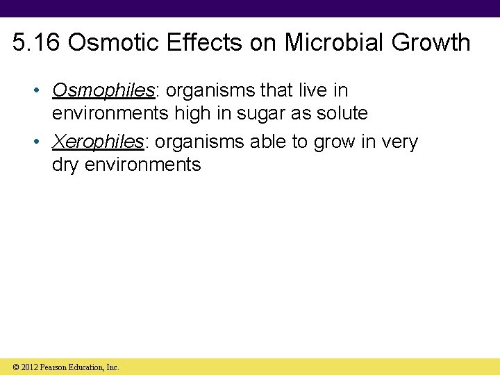 5. 16 Osmotic Effects on Microbial Growth • Osmophiles: organisms that live in environments