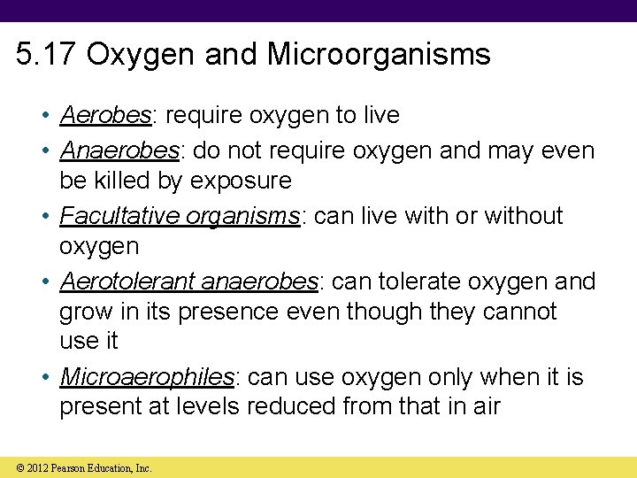 5. 17 Oxygen and Microorganisms • Aerobes: require oxygen to live • Anaerobes: do