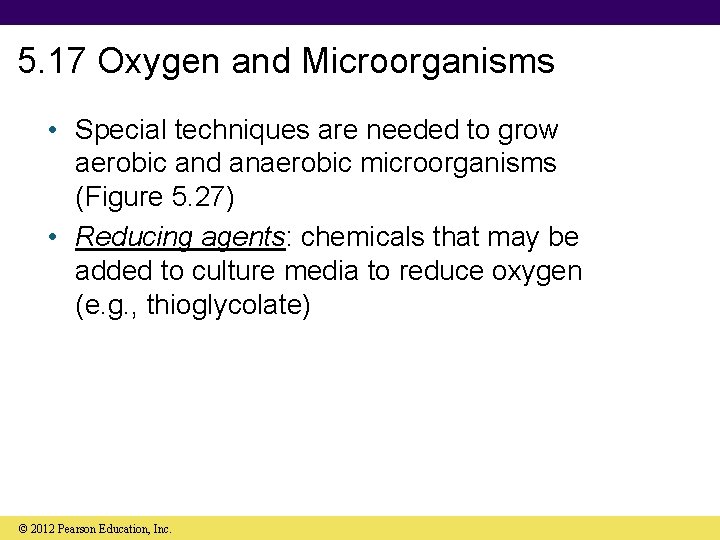 5. 17 Oxygen and Microorganisms • Special techniques are needed to grow aerobic and